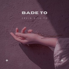 Bade To (ft. Lu.Po)