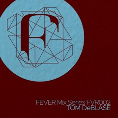 TOM DeBLASE : FEVER Mix Series FVR002