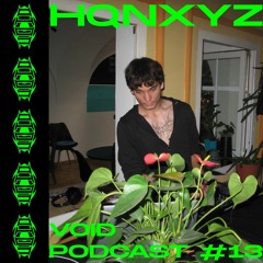 VOID Podcast #13 - HQNXYZ