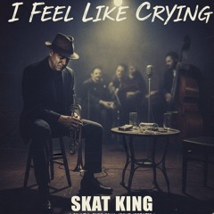 I Feel Like Crying