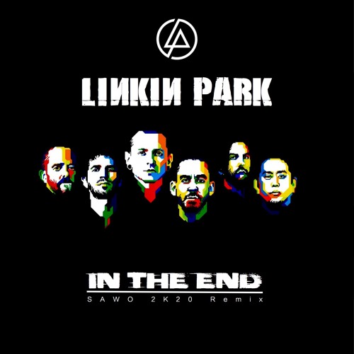 Stream Linkin Park - In The End (SAWO 2K20 Remix) by SAWO-Official | Listen  online for free on SoundCloud