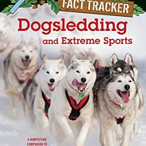 READ [PDF EBOOK EPUB KINDLE] Dogsledding and Extreme Sports: A Nonfiction Companion to Magic Tree Ho