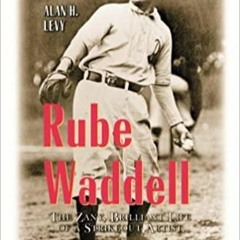 PDFDownload~ Rube Waddell: The Zany, Brilliant Life of a Strikeout Artist