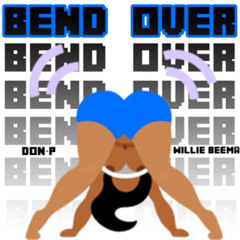 BEND OVER - DON-P THE PANHANDLE KING FT. WILLIE BEEMA