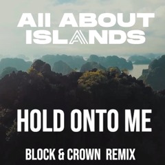 HOLD ONTO ME (BLOCK & CROWN REMIX)
