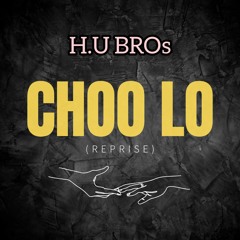 Choo Lo: Extended Reprise | H.U BROs version