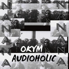 Okym x Audioholic - NaNaNa
