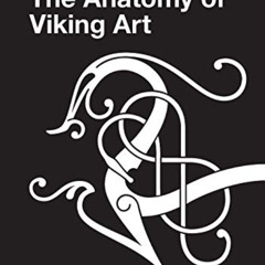 ACCESS EPUB 📂 The Anatomy of Viking Art: A Quick Guide to the Styles of Norse Animal