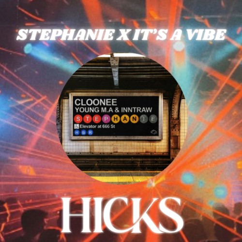 Stephanie (HICKS "It's A Vibe" Edit)