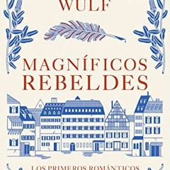 [Access] [KINDLE PDF EBOOK EPUB] Magníficos rebeldes: Los primeros románticos y la invención del