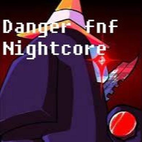 Danger Fnf Nightcore