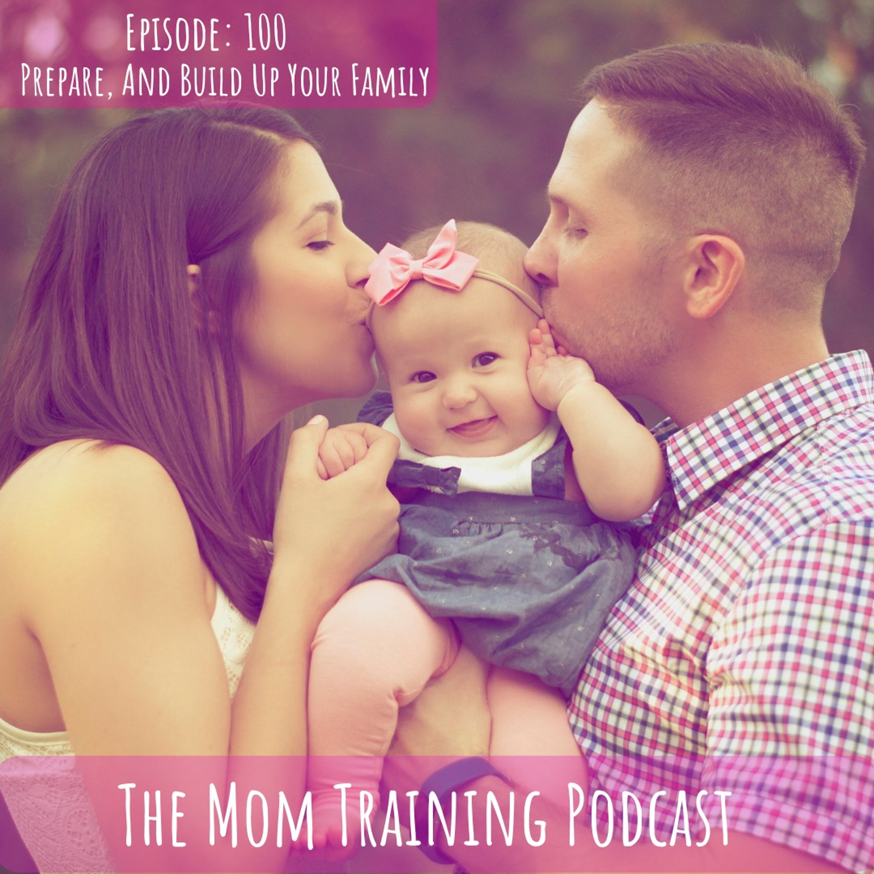 100 Prepare, And Build Up Your Family episode artwork