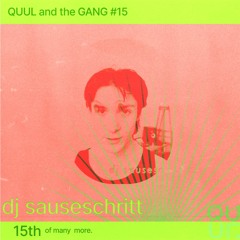 QUUL and the GANG #15 : dj sauseschritt