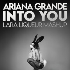 Ariana Grande - Into You (Lara Liqueur Mashup)