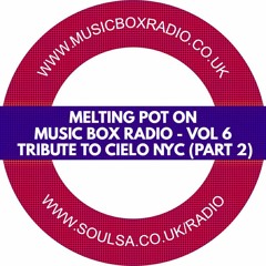 Melting Pot On Music Box Radio - Vol 6 (Tribute to Cielo NYC - Part 2)