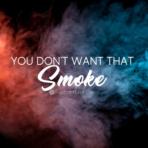 Stream episode You Don't Want That Smoke by NowChurchNC podcast | Listen  online for free on SoundCloud