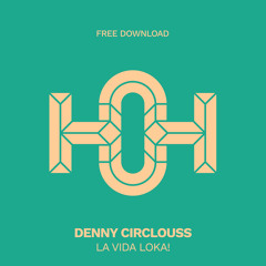 HLS300 Denny Circlouss - La Vida Loka! (Original Mix)