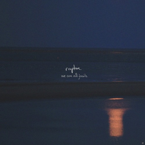 We Are All Fossils - Rapture
