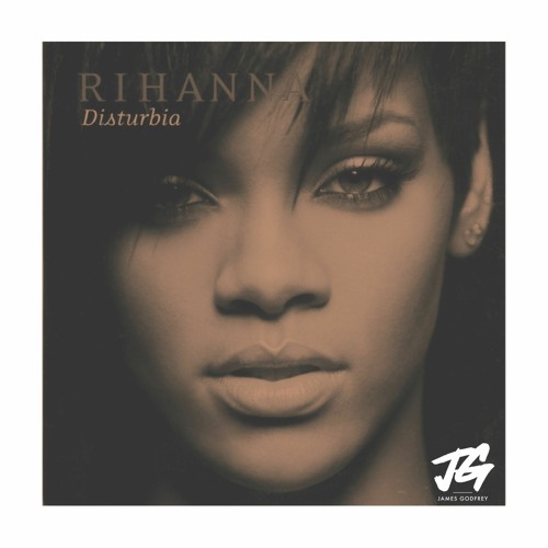 Rihanna - Disturbia (James Godfrey Remix) Click Free DL For Full Version