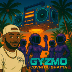 Gyzmo - L'Ovni du Shatta
