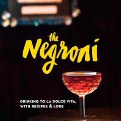audio The Negroni: Drinking to La Dolce Vita. with Recipes & Lore