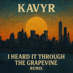I Heard It Trought the Grapevine - Kavyr RMX