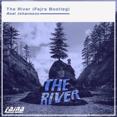 Axel Johansson - The River (Fajra Bootleg)