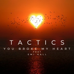 TACTICS - YOU BROKE MY HEART FT EMI HALL