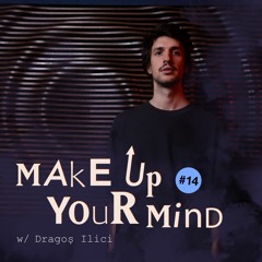Make up your mind w/ Dragoș Ilici - 24th August 2022
