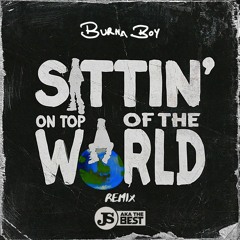 Burna Boy - Sittin On Top Of The World (JS aka The Best Remix)