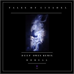 Tales of Citadel - Boreal (Deep Owen Remix)