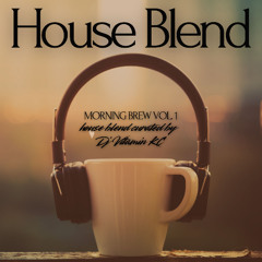 HOUSE BLEND - MORNING BREW VOL. 1  (House Blend Curated by DJ Vitamin KC)