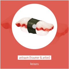 antraum (anton & traumer) - koisuru