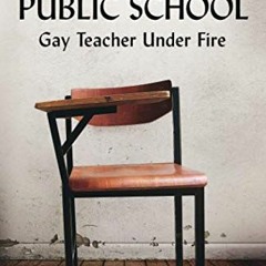 ACCESS EPUB 📃 Private Love, Public School: Gay Teacher Under Fire by  CHRISTINE A YA