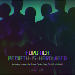 FEINSTOFF PREMIERE: Furotica -  Rebirth Is Hardwired (Franz Scala Remix)