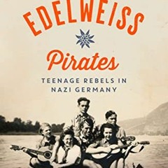 Open PDF The Edelweiss Pirates: Teenage Rebels in Nazi Germany by  Dirk Reinhardt,Michael Rosen,Rach