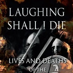 VIEW EPUB KINDLE PDF EBOOK Laughing Shall I Die: Lives and Deaths of the Great Vikings by  Tom Shipp