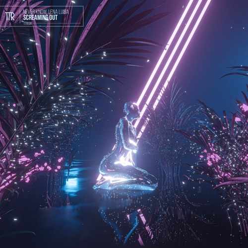 Never Know, Lena Luisa - Screaming Out