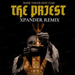 Mark Tailor Feat. CA2K - The Priest (Xpander Remix)