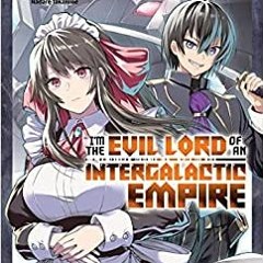 Online PDF I’m the Evil Lord of an Intergalactic Empire! (Manga) Vol. 2 By  Yomu Mishima (Author)
