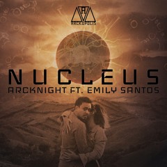 Nucleus (ft. Emily Santos) [OUT NOW / PREVIEW]