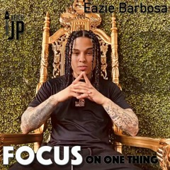 Eazie Barbosa - Focus On One Thing