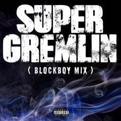 Super Gremlin (Blockboy Mix)