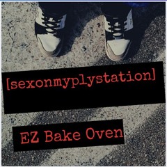 Ez Bake Oven Ft sexonmyplystation (Prod by sexonmyplystation)