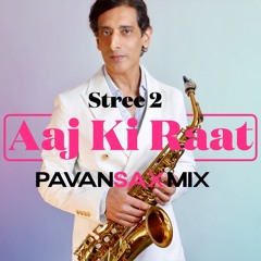 Aaj Ki Raat (PavanSax Mix)