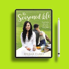 The Seasoned Life: Food, Family, Faith, and the Joy of Eating Well (Tastes) . Free Copy [PDF]