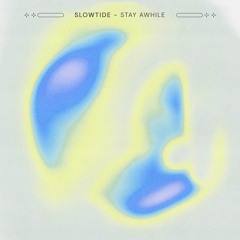 Slowtide - Stay Awhile
