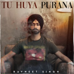 Tu Huya Purana Ravneet Singh Latest Hindi Songs 2022