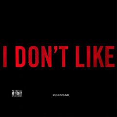 I Don't Like(Vlad (3rd Tuscacher Verse))
