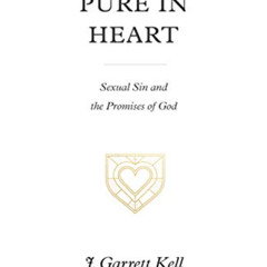 [Access] KINDLE 💝 Pure in Heart: Sexual Sin and the Promises of God by  J. Garrett K